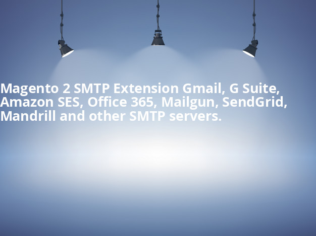 Magento 2 SMTP Extension – Gmail, G Suite, Amazon SES, Office 365, Mailgun, SendGrid, Mandrill and other SMTP servers.