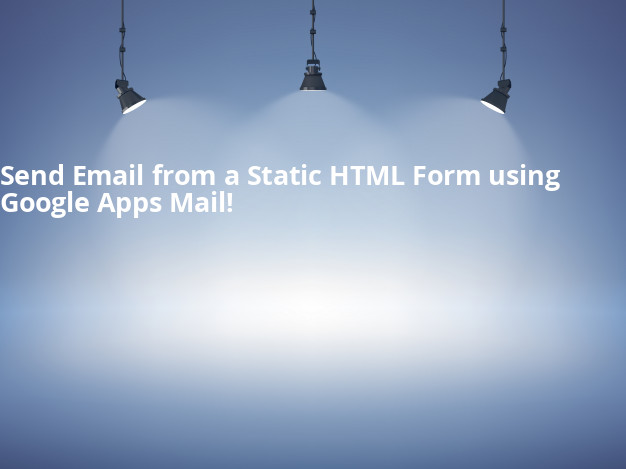 Send Email from a Static HTML Form using Google Apps Mail!